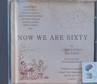 Now We Are Sixty written by Christopher Matthew performed by Robert Daws, Martin Jarvis, Virginia McKeena and Geoffrey Palmer on Audio CD (Abridged)